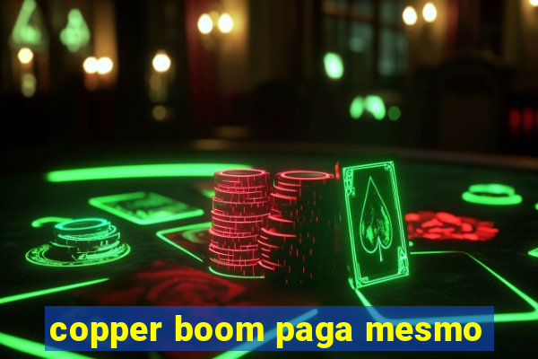 copper boom paga mesmo